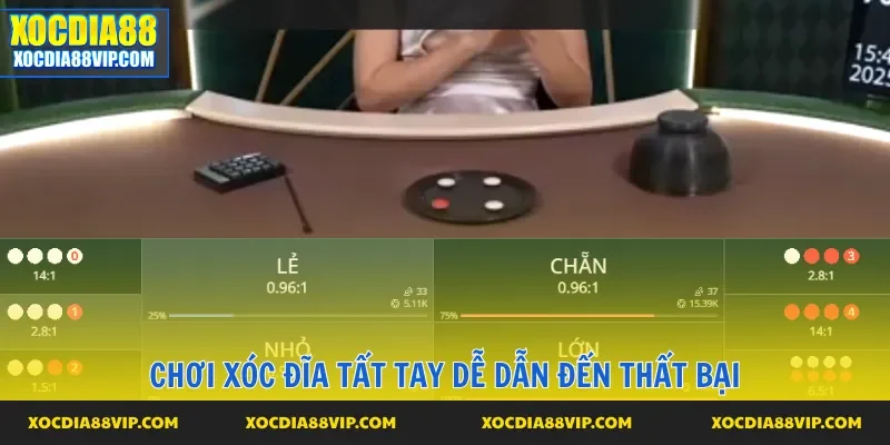Chơi xóc đĩa tất tay dễ dẫn đến thất bại