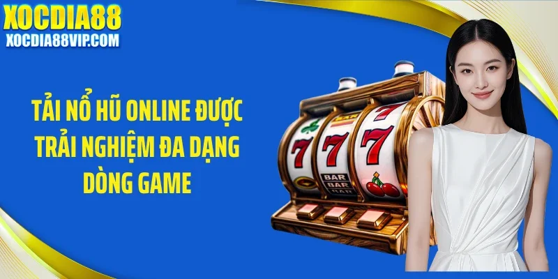 tai no hu online duoc trai nghiem da dang dong game Tải nổ hũ online được trải nghiệm đa dạng dòng game
