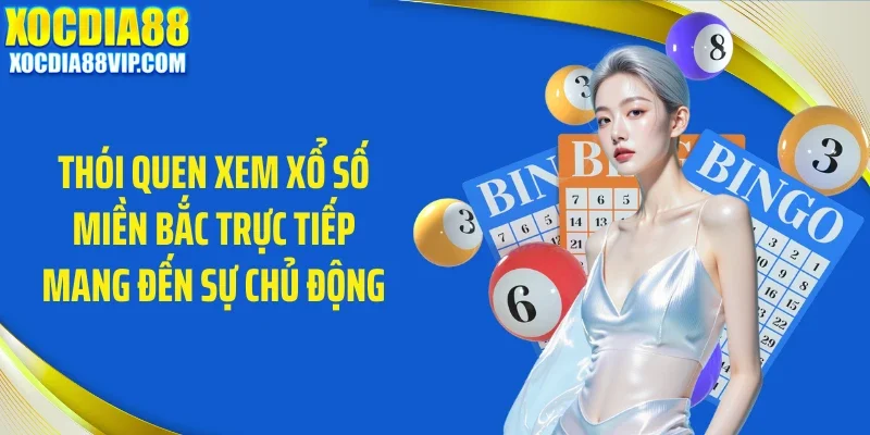 thoi quen xem xo so mien bac truc tiep mang den su chu dong Thói quen xem xổ số miền Bắc trực tiếp mang đến sự chủ động
